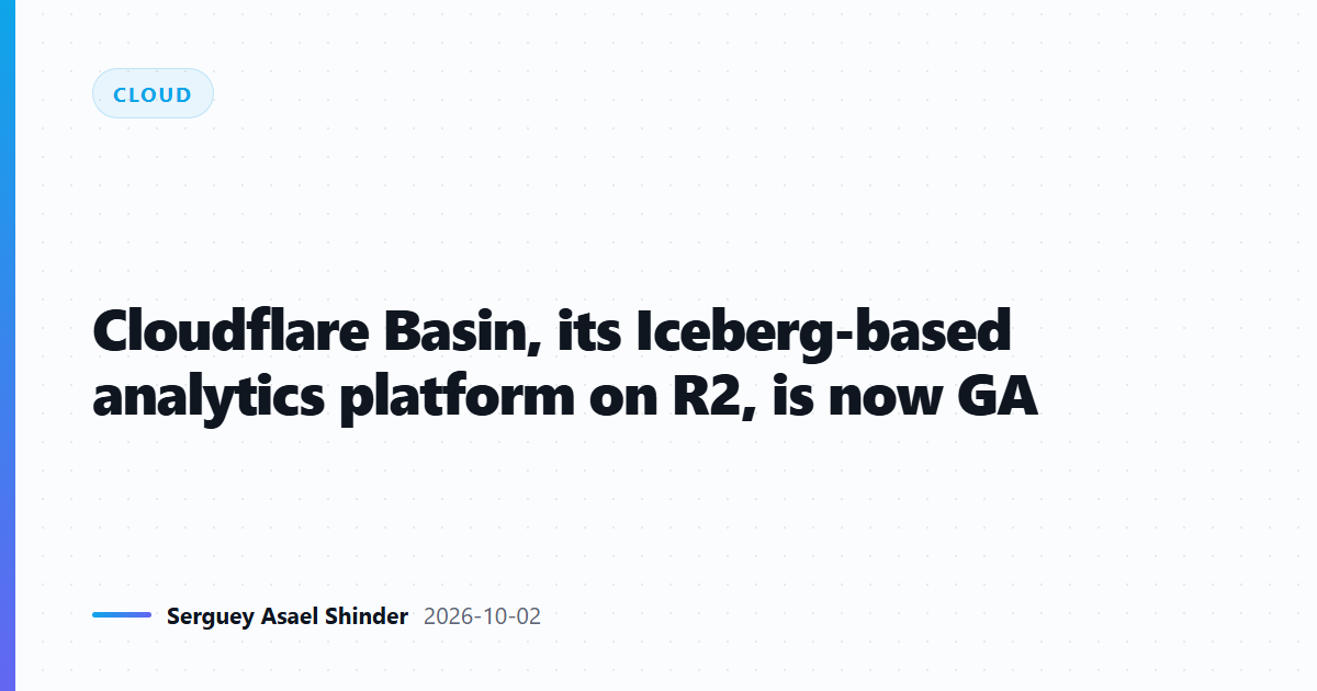 Cloudflare Basin, its Iceberg-based analytics platform on R2, is now GA