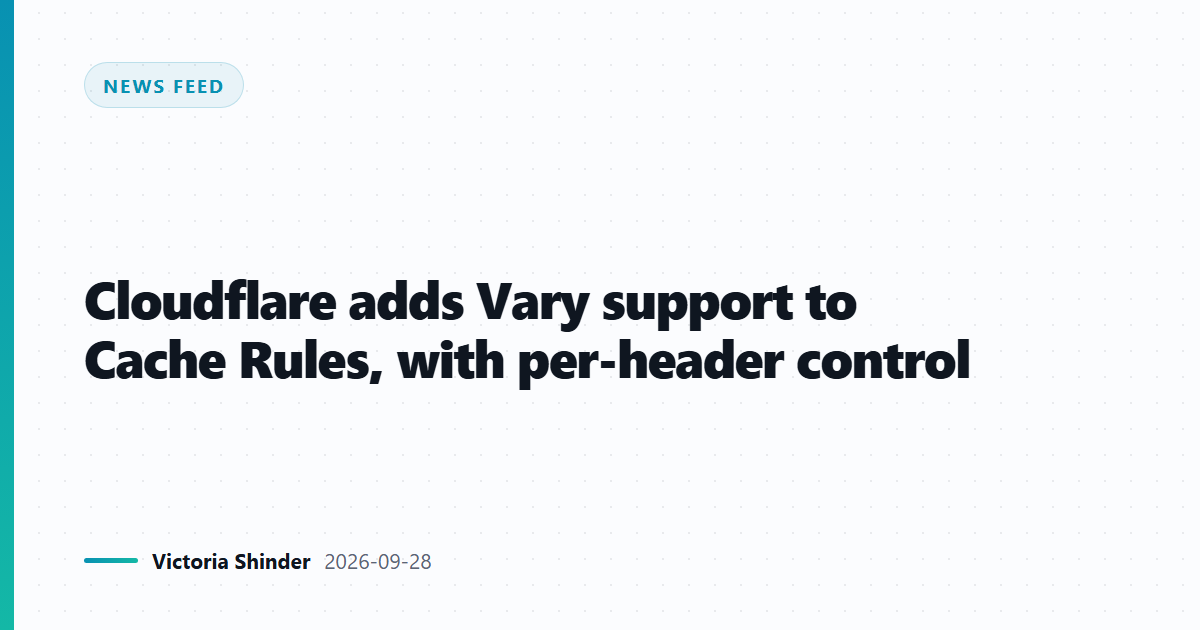 Cloudflare adds Vary support to Cache Rules, with per-header control
