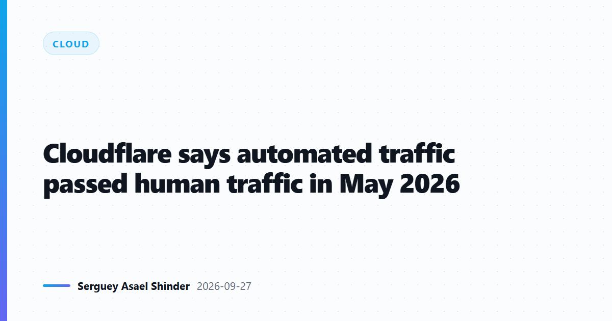 Cloudflare says automated traffic passed human traffic in May 2026