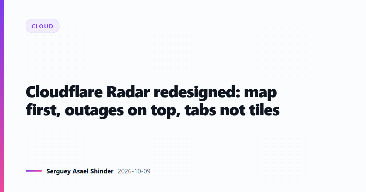 Cloudflare Radar redesigned: map first, outages on top, tabs not tiles