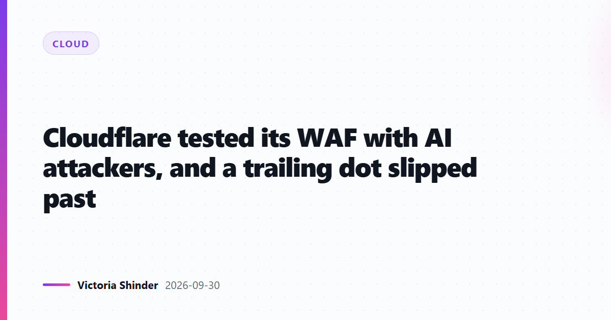 Cloudflare tested its WAF with AI attackers, and a trailing dot slipped past