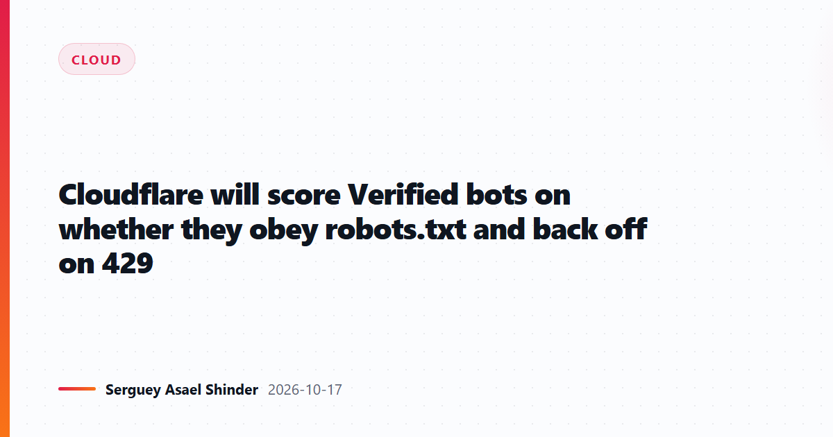 Cloudflare will score Verified bots on whether they obey robots.txt and back off on 429