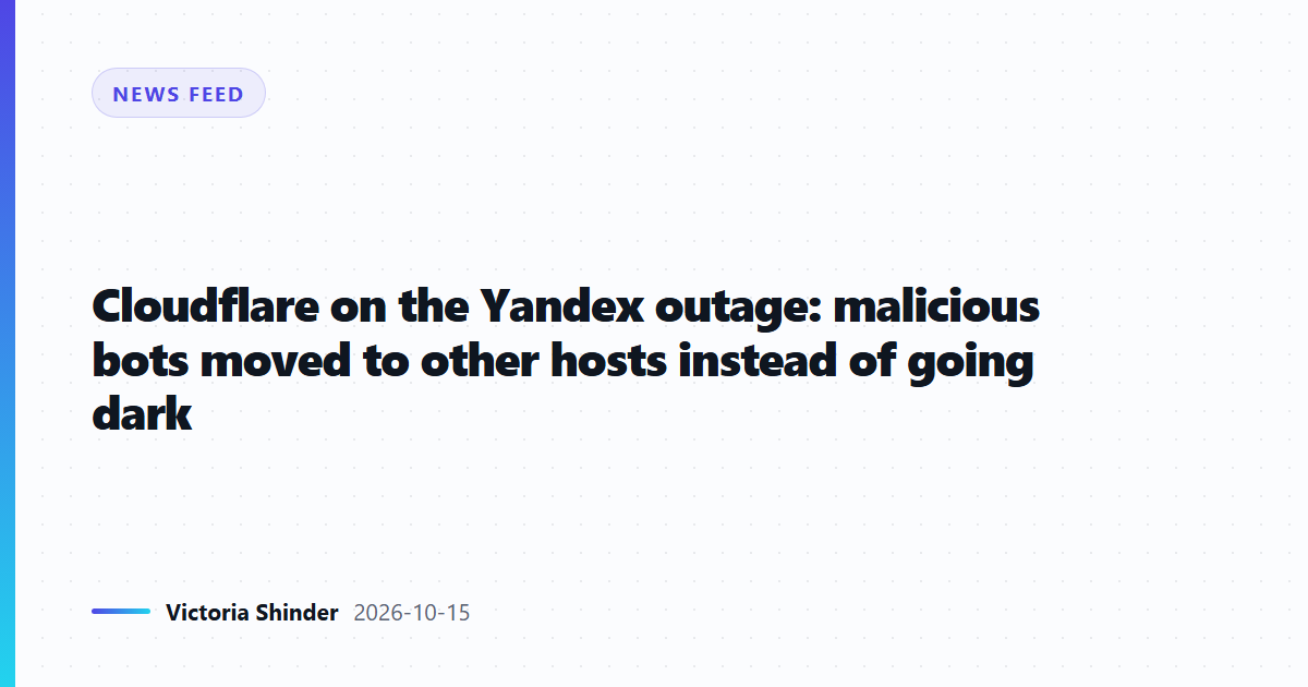 Cloudflare on the Yandex outage: malicious bots moved to other hosts instead of going dark