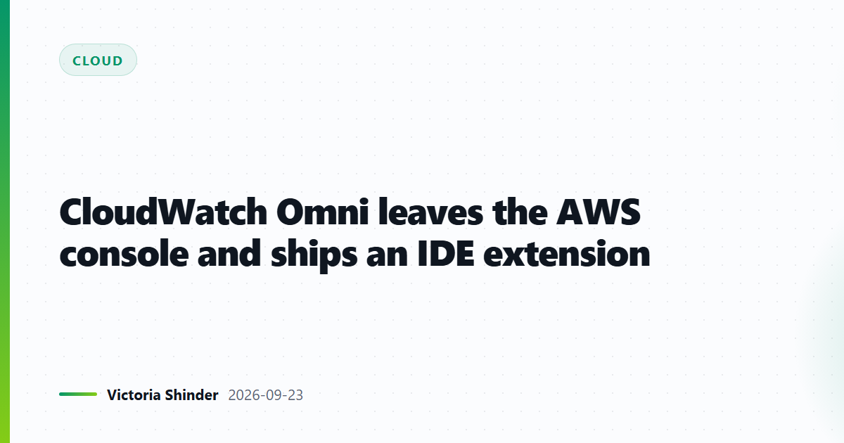 CloudWatch Omni leaves the AWS console and ships an IDE extension