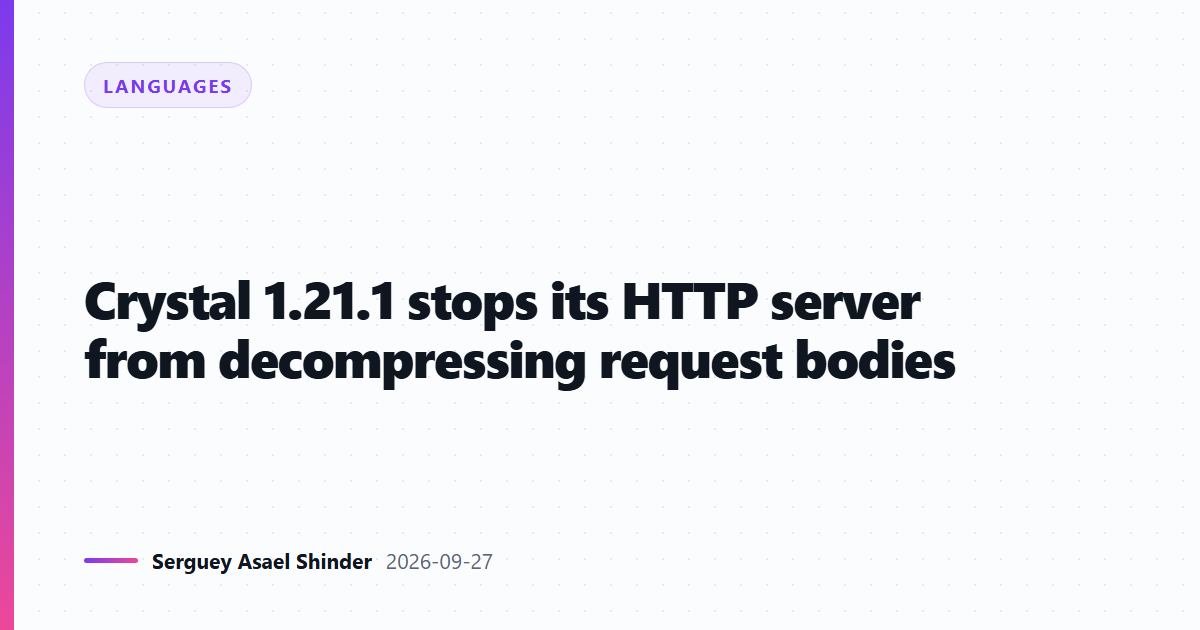 Crystal 1.21.1 stops its HTTP server from decompressing request bodies