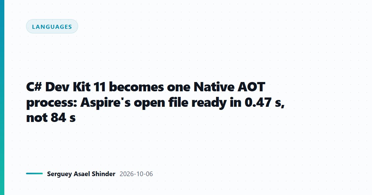 C# Dev Kit 11 becomes one Native AOT process: Aspire's open file ready in 0.47 s, not 84 s