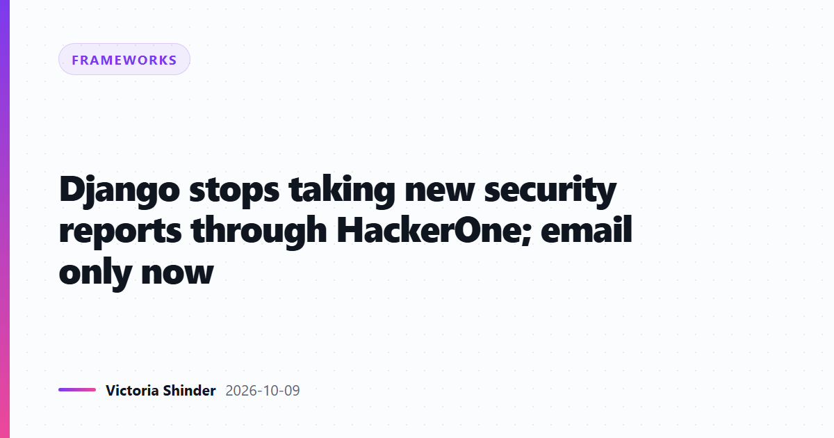 Django stops taking new security reports through HackerOne; email only now