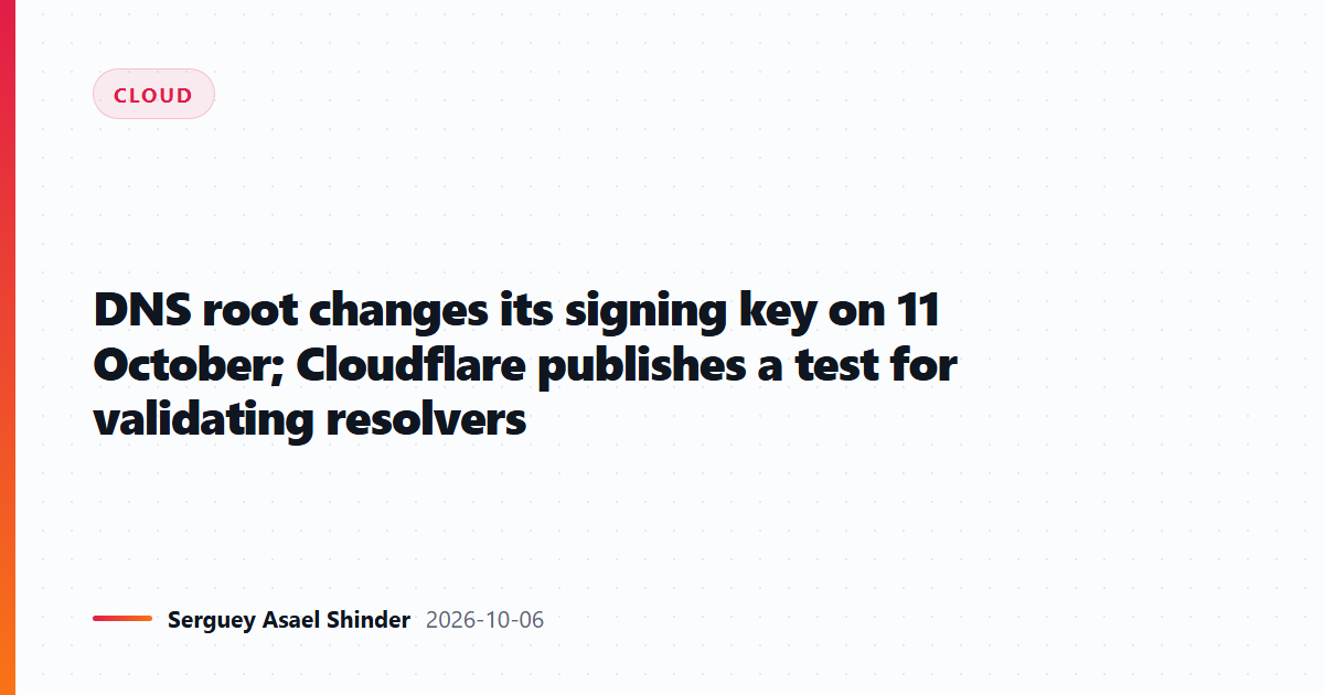 DNS root changes its signing key on 11 October; Cloudflare publishes a test for validating resolvers