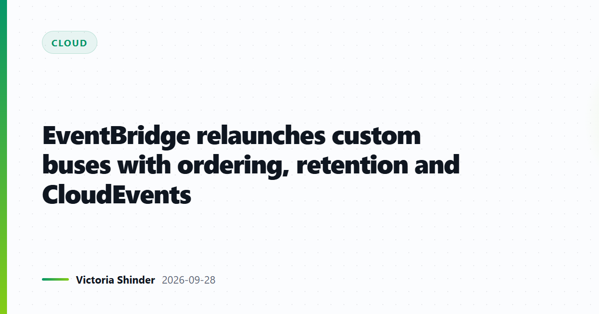 EventBridge relaunches custom buses with ordering, retention and CloudEvents