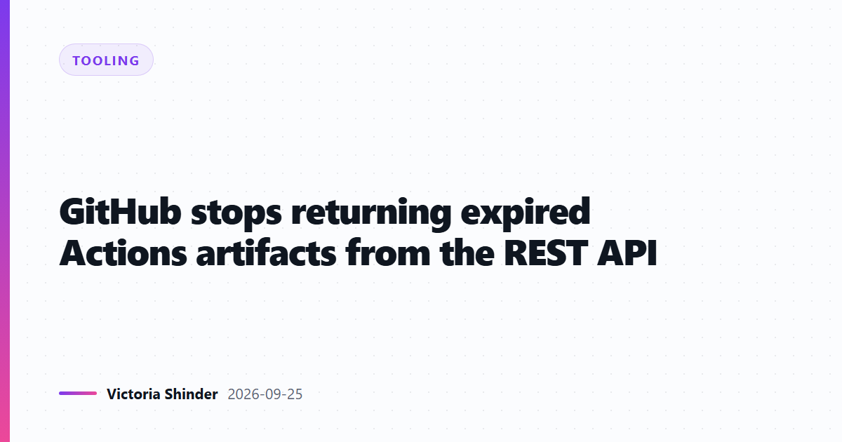 GitHub stops returning expired Actions artifacts from the REST API
