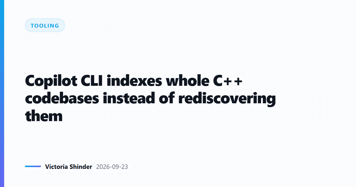 Copilot CLI indexes whole C++ codebases instead of rediscovering them