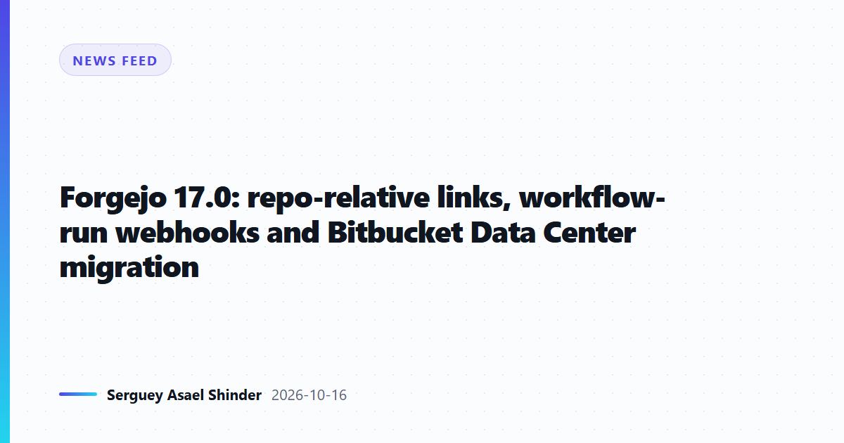 Forgejo 17.0: repo-relative links, workflow-run webhooks and Bitbucket Data Center migration