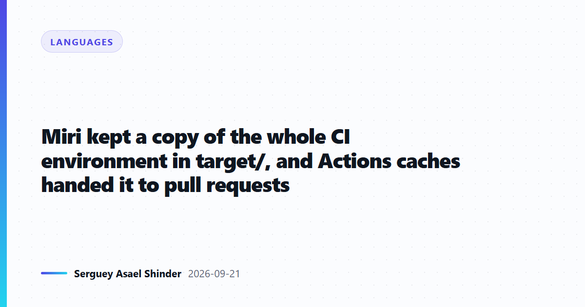 Miri copied the whole CI environment into target/, where caches leaked it