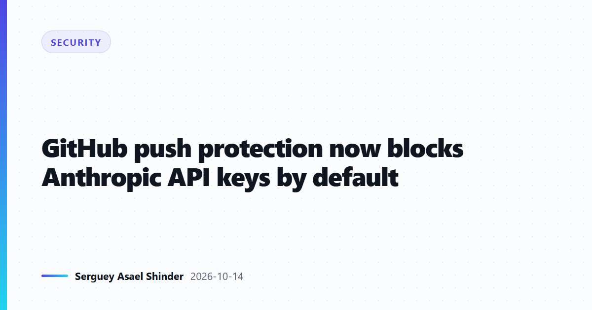 GitHub push protection now blocks Anthropic API keys by default