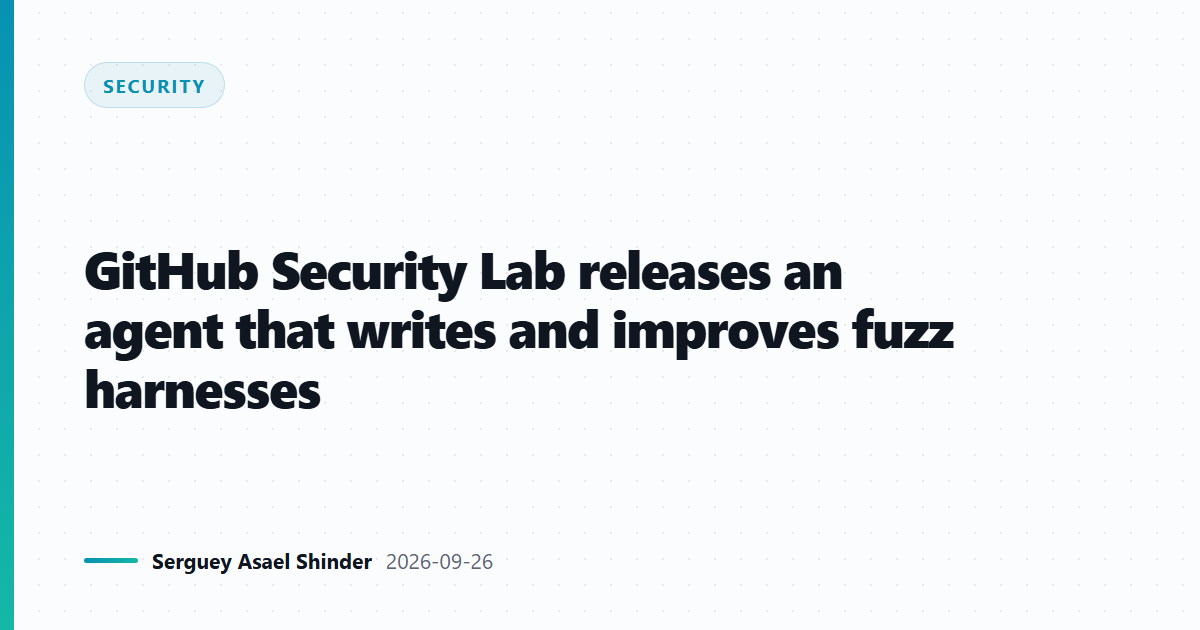 GitHub Security Lab releases an agent that writes and improves fuzz harnesses