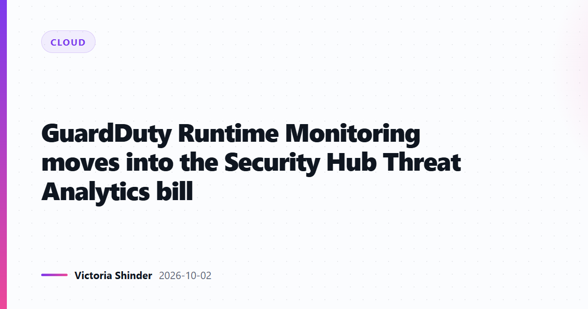 GuardDuty Runtime Monitoring moves into the Security Hub Threat Analytics bill