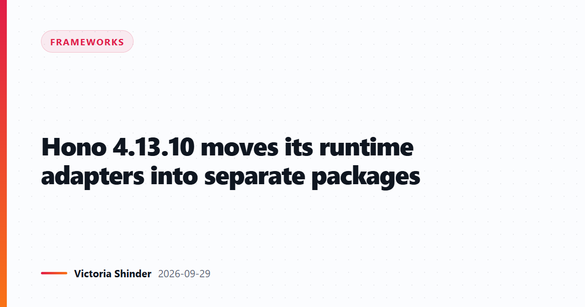 Hono 4.13.10 moves its runtime adapters into separate packages