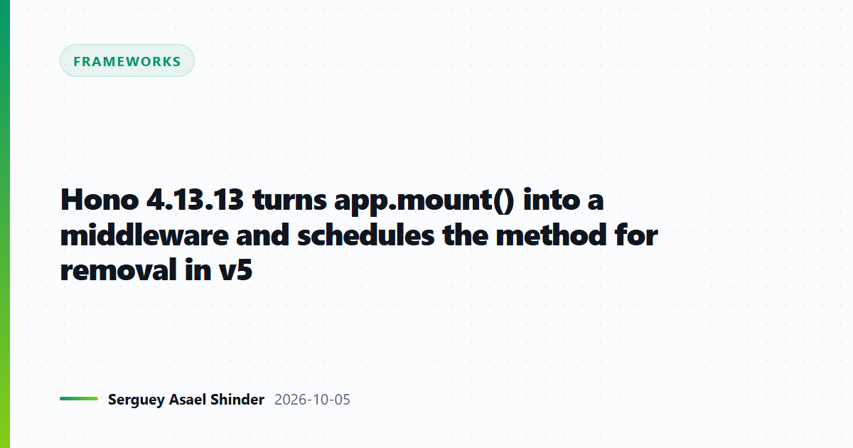 Hono 4.13.13 turns app.mount() into a middleware and schedules the method for removal in v5