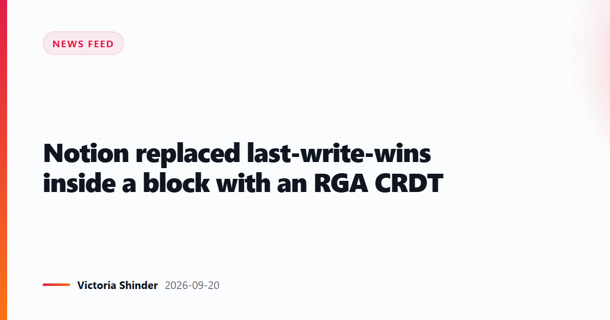 Notion replaced last-write-wins inside a block with an RGA CRDT