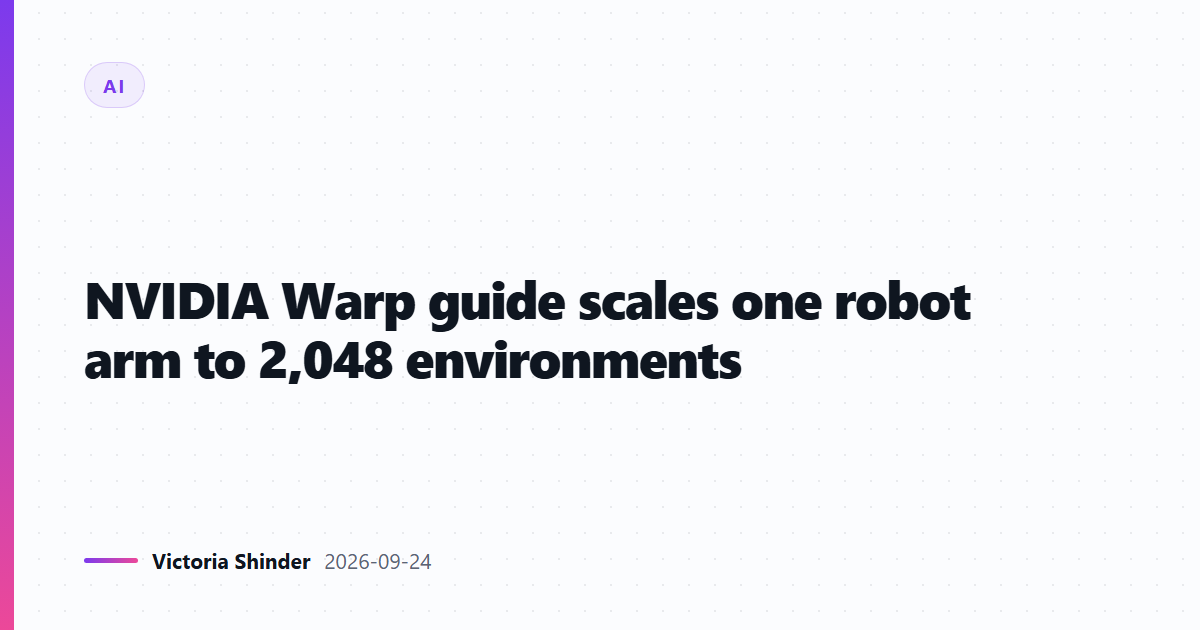 NVIDIA Warp guide scales one robot arm to 2,048 environments