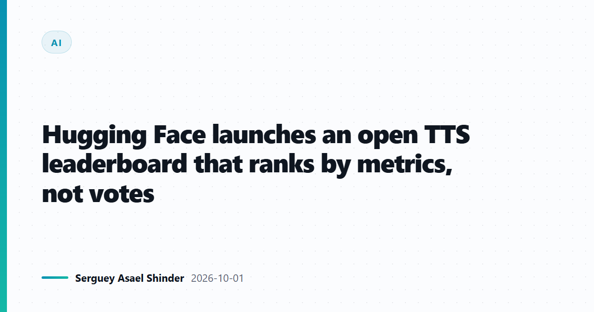 Hugging Face launches an open TTS leaderboard that ranks by metrics, not votes