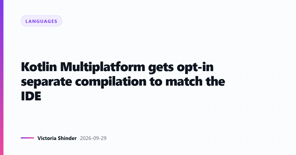 Kotlin Multiplatform gets opt-in separate compilation to match the IDE