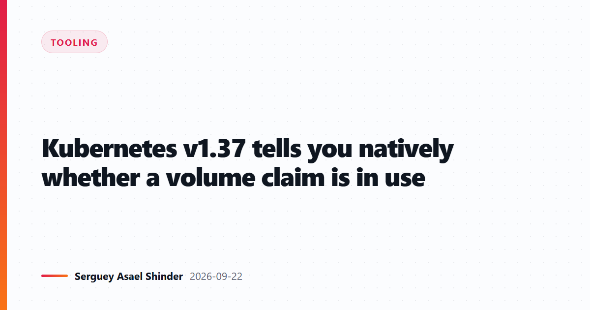 Kubernetes v1.37 tells you natively whether a volume claim is in use