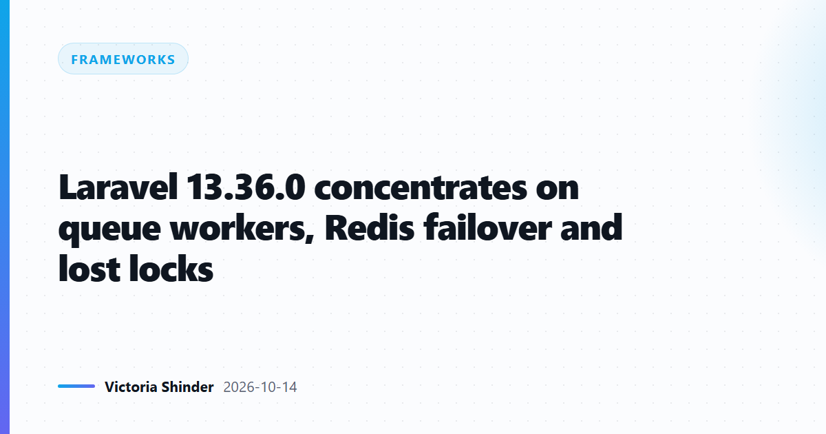 Laravel 13.36.0 concentrates on queue workers, Redis failover and lost locks