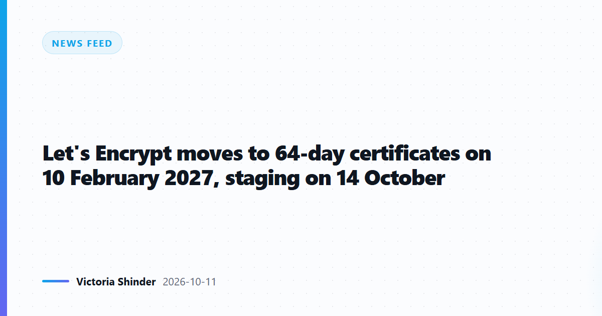 Let's Encrypt moves to 64-day certificates on 10 February 2027, staging on 14 October