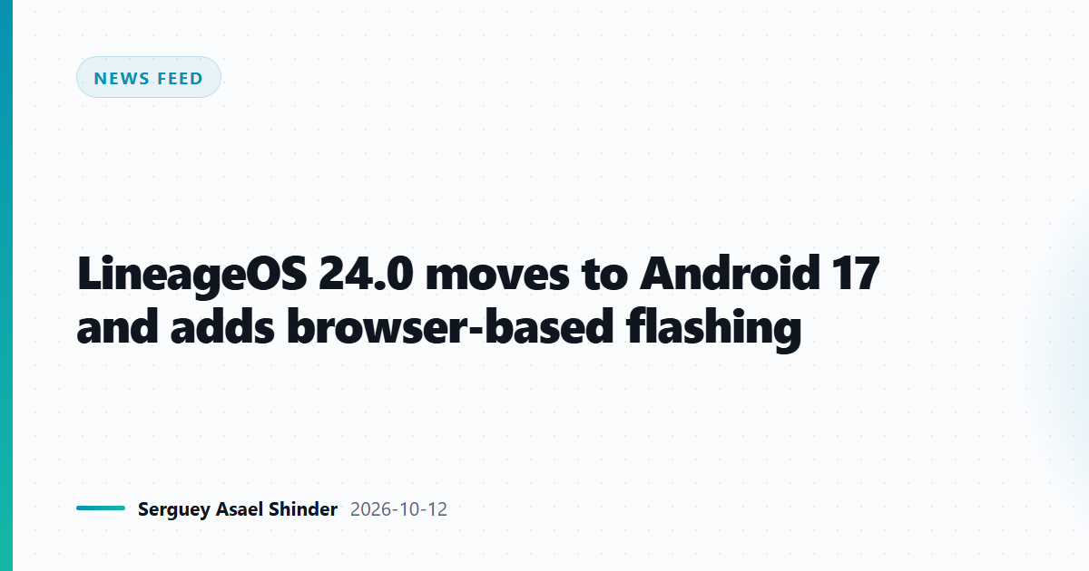 LineageOS 24.0 moves to Android 17 and adds browser-based flashing