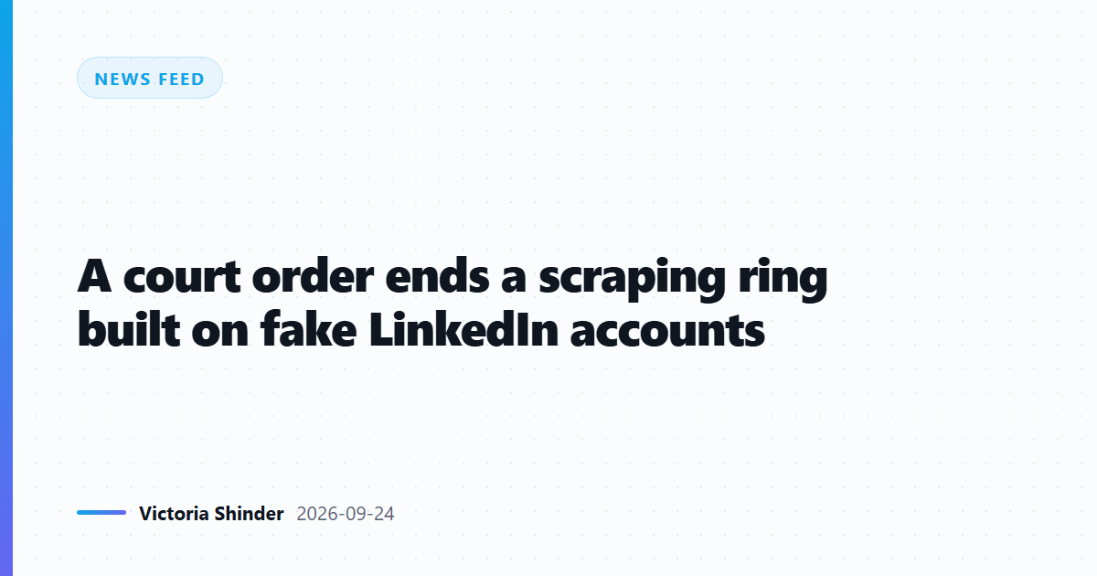 A court order ends a scraping ring built on fake LinkedIn accounts