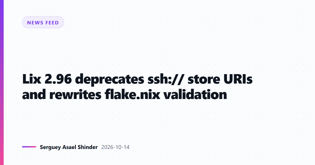 Lix 2.96 deprecates ssh:// store URIs and rewrites flake.nix validation
