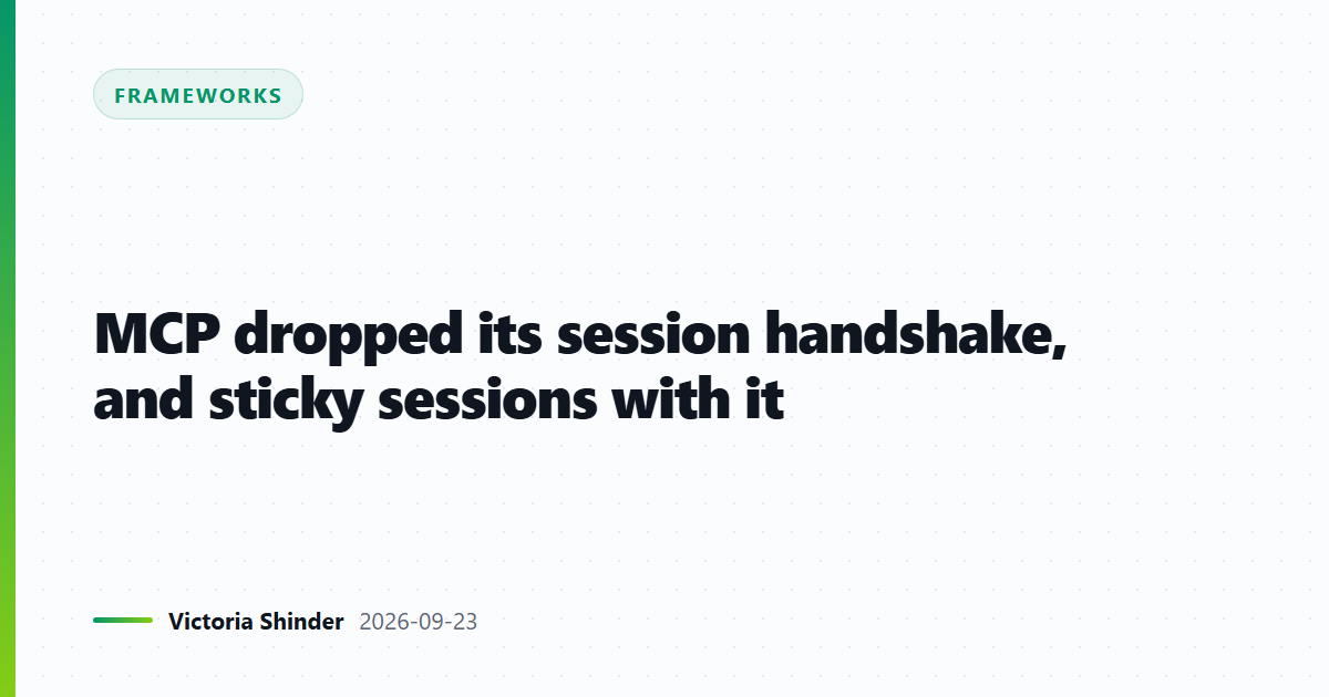 MCP dropped its session handshake and sticky sessions with it