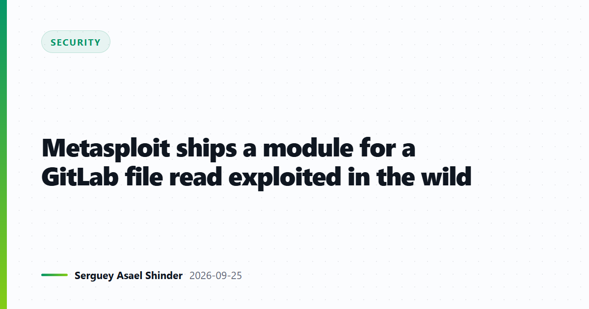 Metasploit ships a module for a GitLab file read exploited in the wild