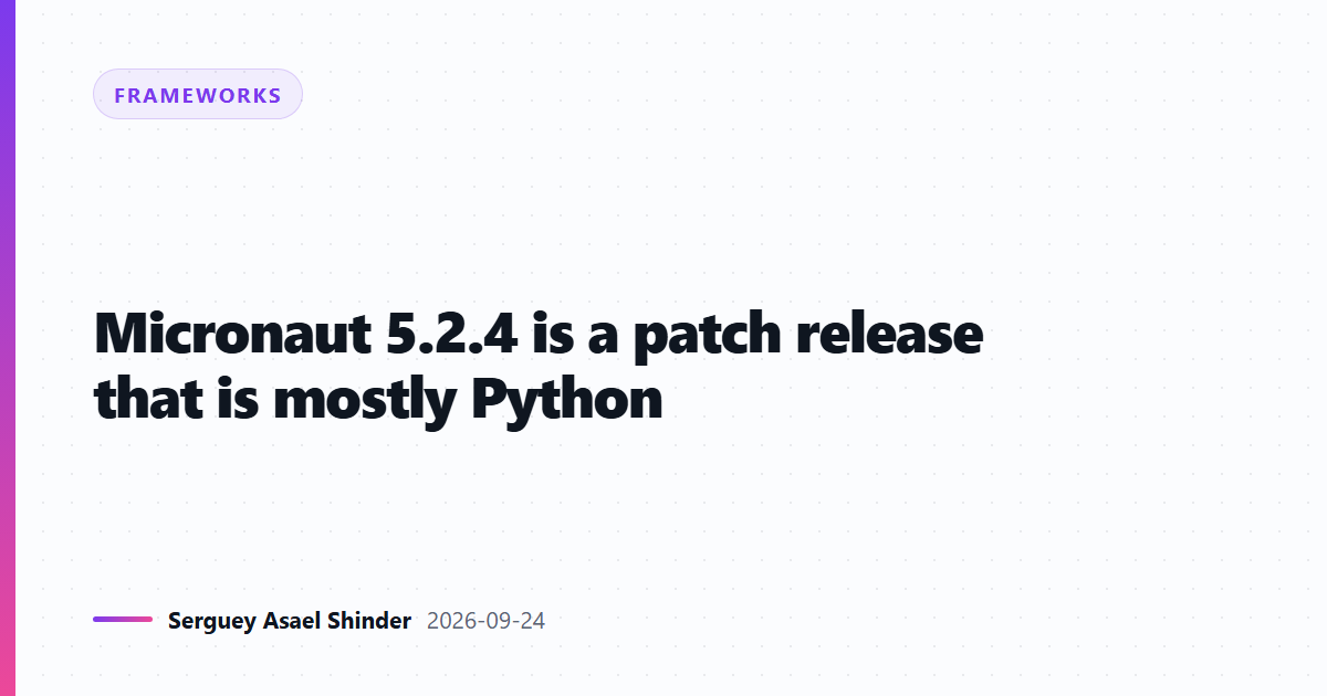 Micronaut 5.2.4 is a patch release that is mostly Python