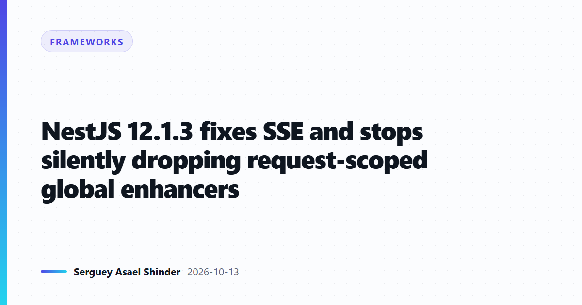 NestJS 12.1.3 fixes SSE and stops silently dropping request-scoped global enhancers