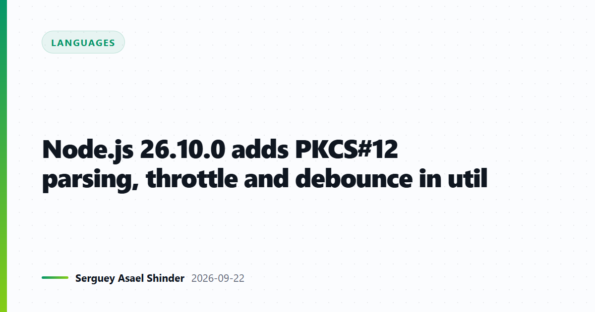 Node.js 26.10.0 adds PKCS#12 parsing, throttle and debounce in util