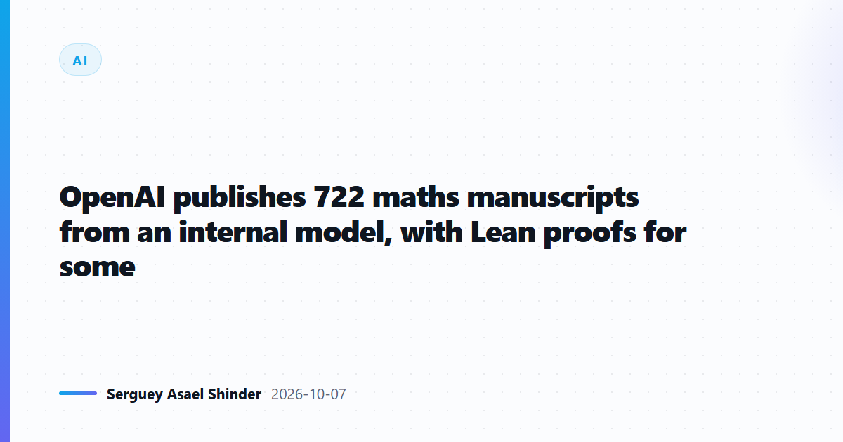 OpenAI publishes 722 maths manuscripts from an internal model, with Lean proofs for some