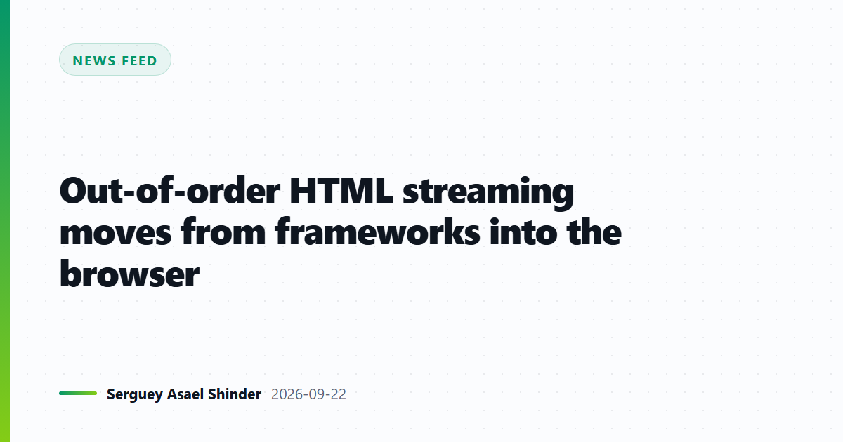 Out-of-order HTML streaming moves from frameworks into the browser