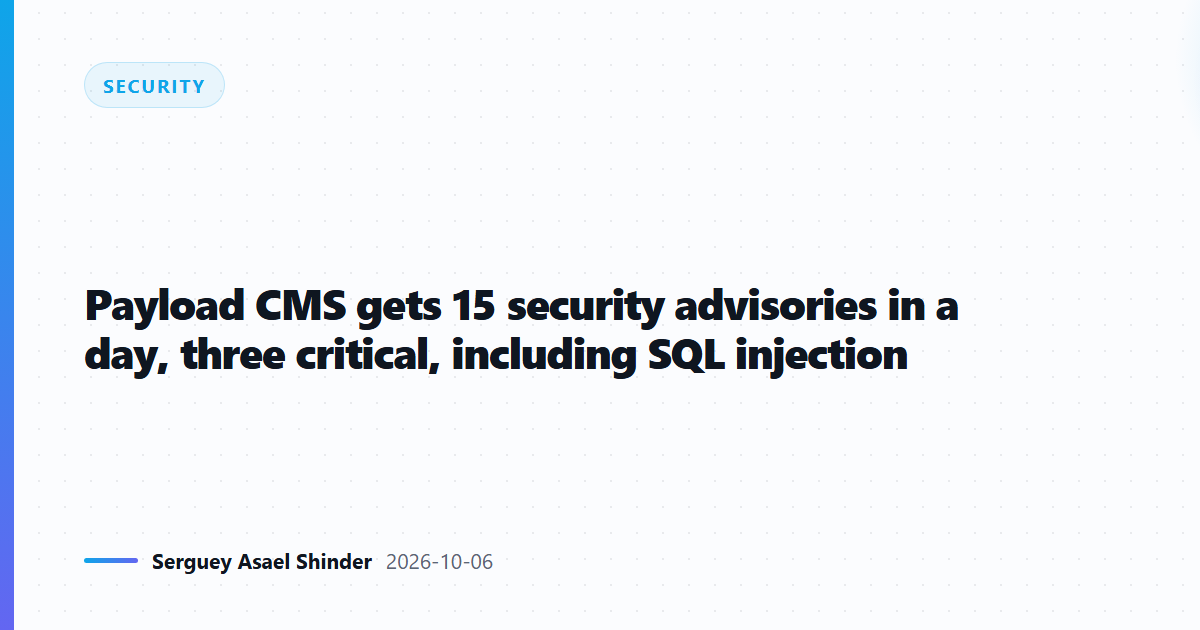 Payload CMS gets 15 security advisories in a day, three critical, including SQL injection