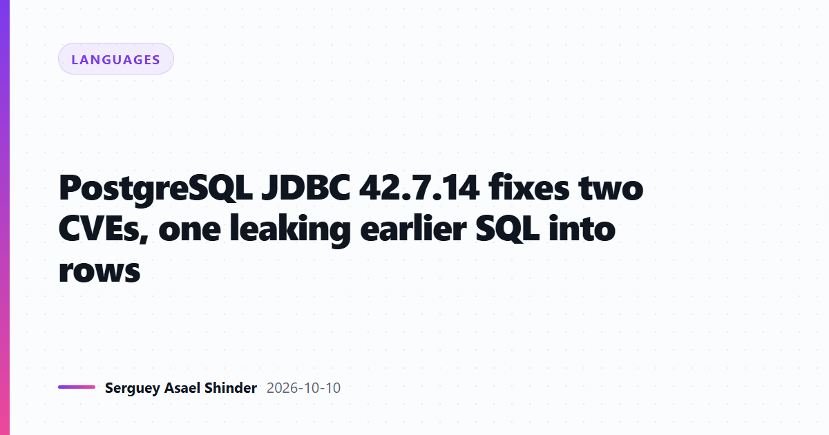 PostgreSQL JDBC 42.7.14 fixes two CVEs, one leaking earlier SQL into rows