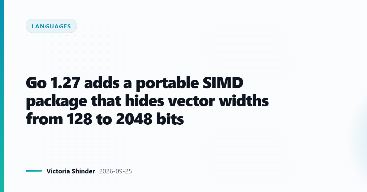 Go 1.27 adds a portable SIMD package that hides vector widths from 128 to 2048 bits