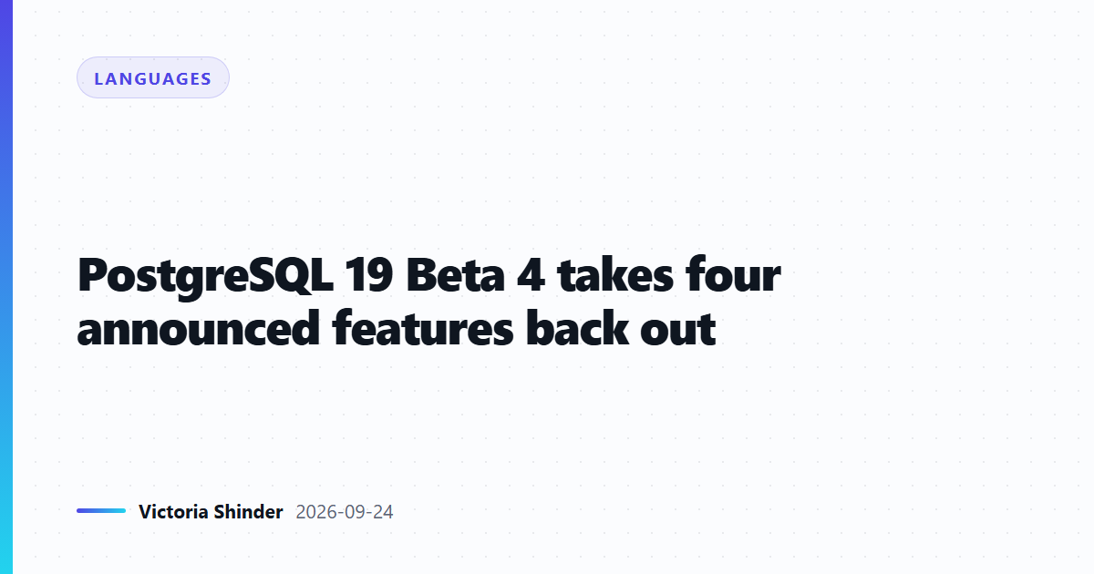 PostgreSQL 19 Beta 4 takes four announced features back out