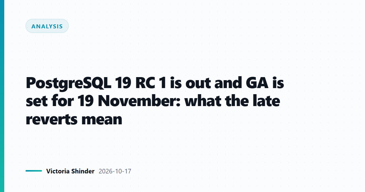 PostgreSQL 19 RC 1 is out and GA is set for 19 November: what the late reverts mean