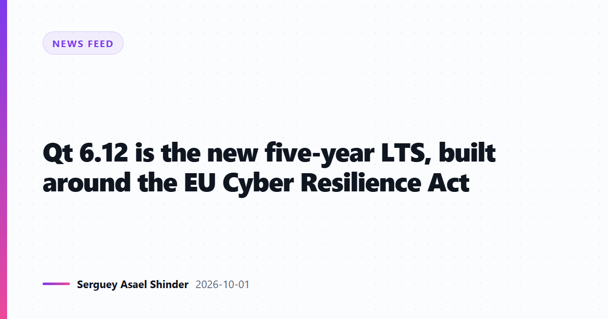 Qt 6.12 is the new five-year LTS, built around the EU Cyber Resilience Act