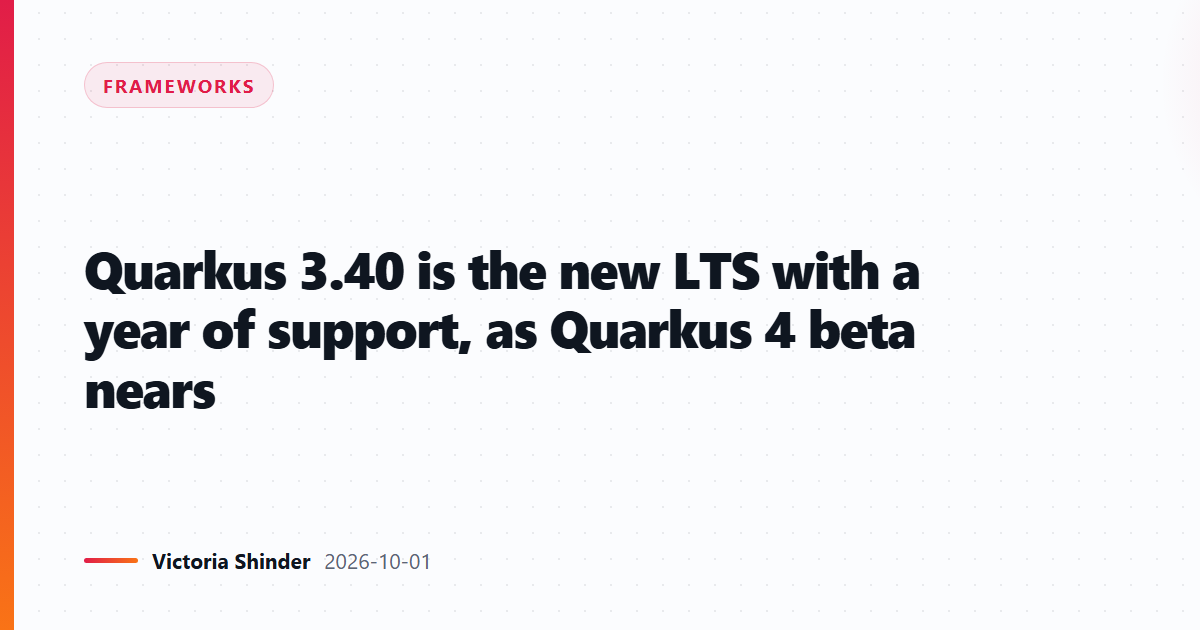 Quarkus 3.40 is the new LTS with a year of support, as Quarkus 4 beta nears