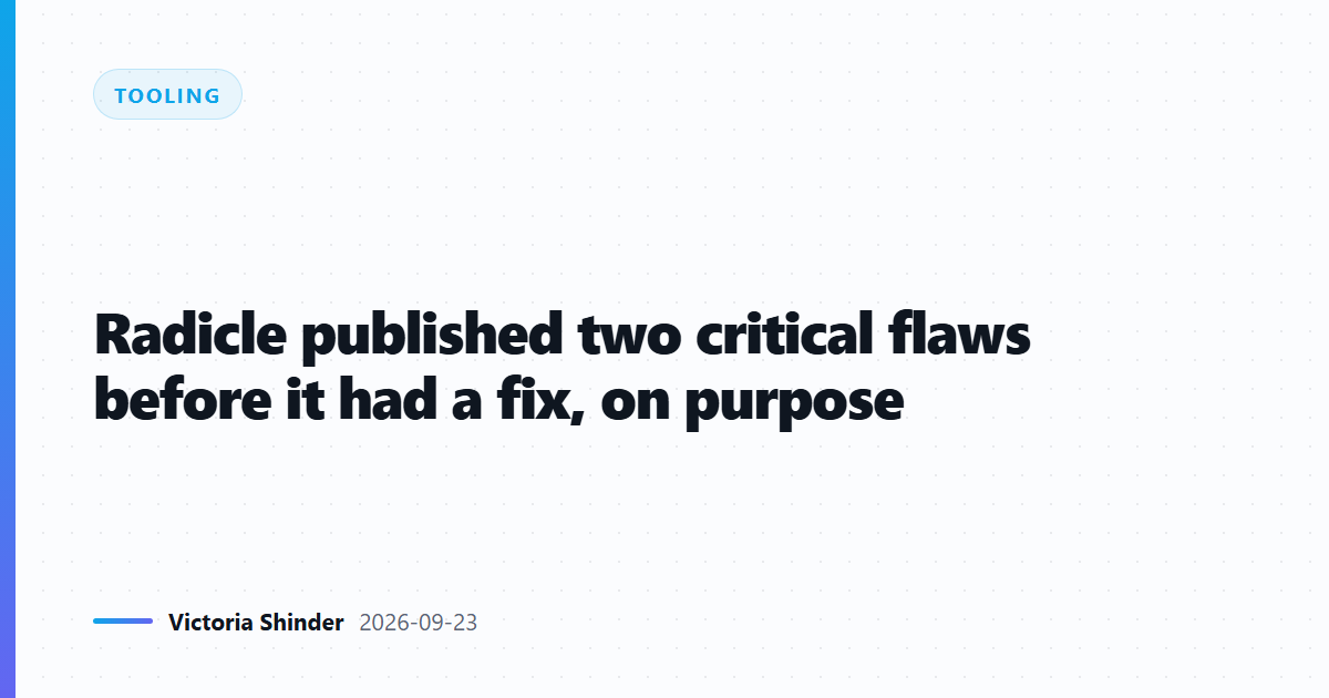 Radicle published two critical flaws before it had a fix, on purpose