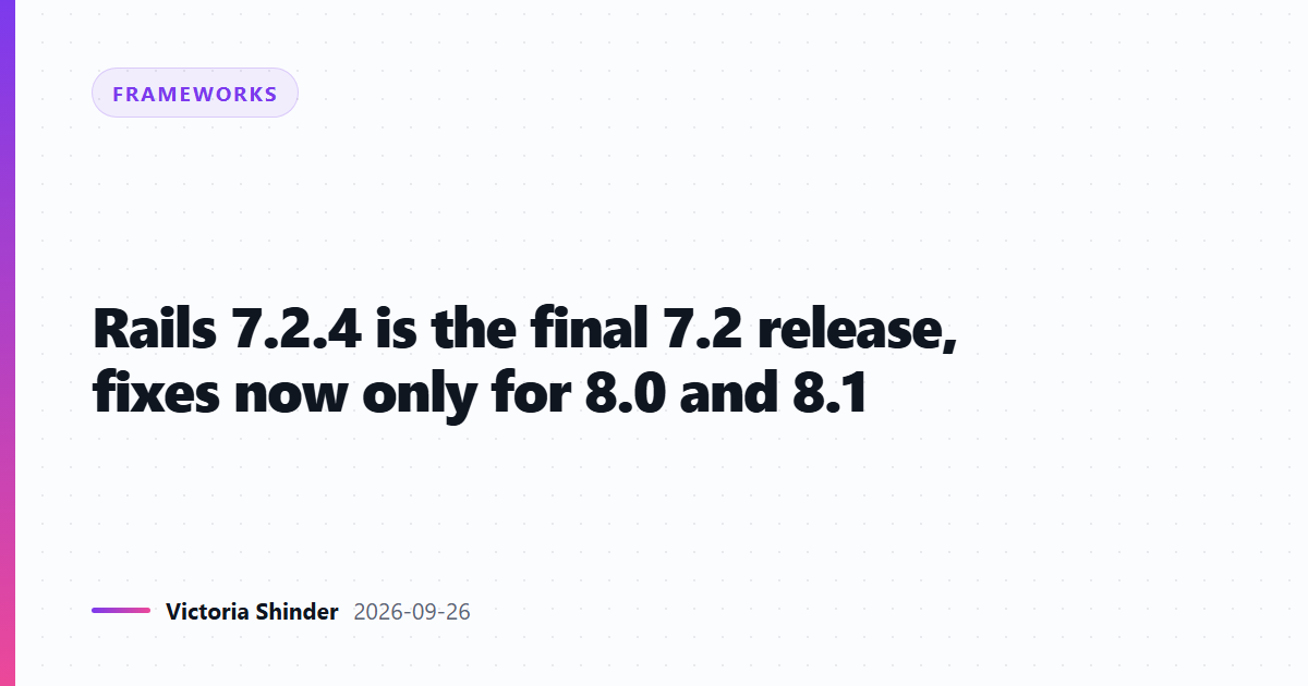 Rails 7.2.4 is the final 7.2 release, fixes now only for 8.0 and 8.1
