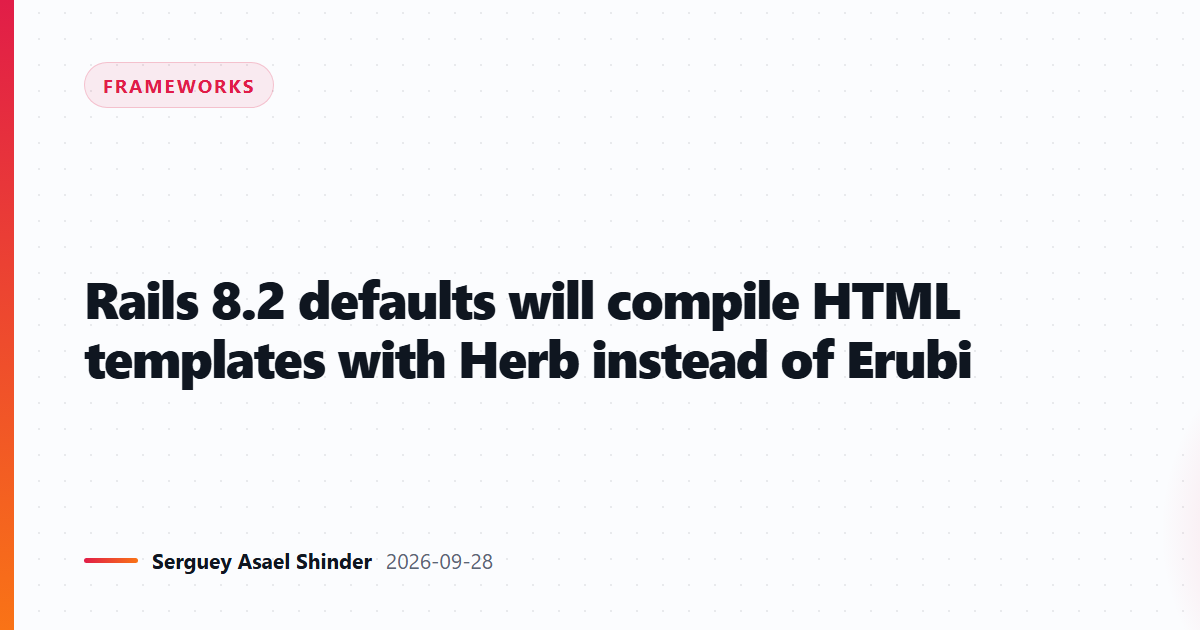Rails 8.2 defaults will compile HTML templates with Herb instead of Erubi