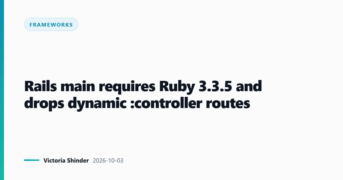 Rails main requires Ruby 3.3.5 and drops dynamic :controller routes